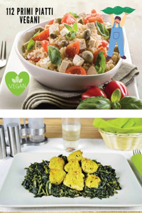 Ricettario Completo Vegano, Ricette in Italiano - 112 Primi Piatti