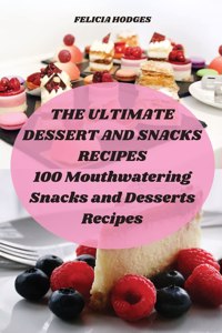 The Ultimate Dessert and Snacks Recipes