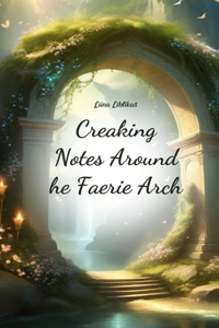 Creaking Notes Around the Faerie Arch