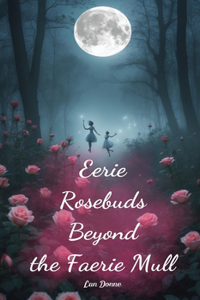 Eerie Rosebuds Beyond the Faerie Mull