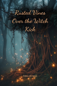 Rusted Vines Over the Witch Kick