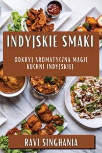 Indyjskie Smaki: Odkryj Aromatyczn&#261; Magi&#281; Kuchni Indyjskiej