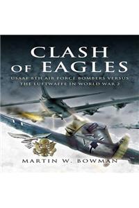 Clash of Eagles: Usaaf 8th Air Force Bombers Versus the Luftwaffe in World War 2