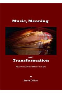 Music, Meaning and Transformation: Meaningful Music Making for Life