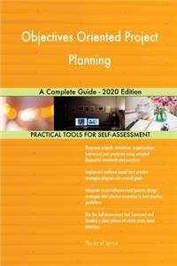 Objectives Oriented Project Planning A Complete Guide - 2020 Edition