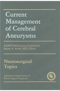 Current Management of Cerebral Aneurysms