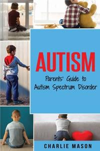 Autism: Parents’ Guide to Autism Spectrum Disorde