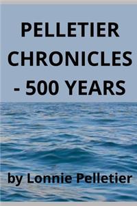 Pelletier Chronicles - 500 Years