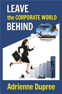 Leave The Corporate World Behind