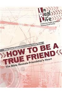 How to be a True Friend: The Bible Reveal's Friendship's Heart