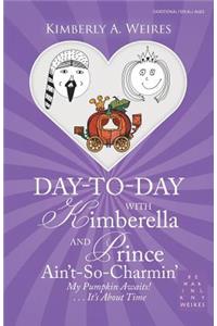 Day-To-Day with Kimberella and Prince Ain'T-So-Charmin'