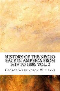 History of the Negro Race in America from 1619 to 1880. Vol. 2