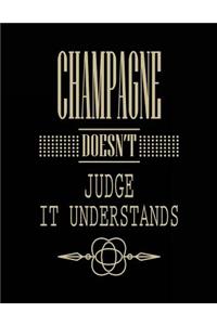 Champagne Doesn't Judge It Understands