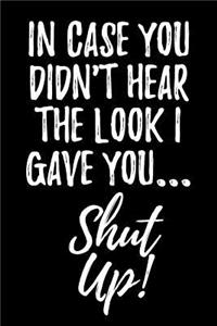 In Case You Didn't Hear the Look I Gave You...