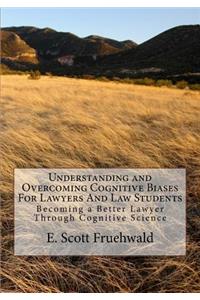 Understanding and Overcoming Cognitive Biases for Lawyers and Law Students