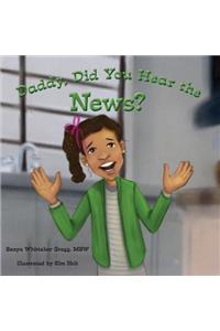 Daddy, Did You Hear the News?