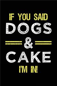 If You Said Dogs & Cake I'm In