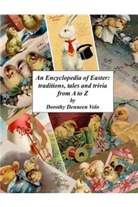 An Encyclopedia of Easter: Traditions, Tales and Trivia A to Z: Economy Version