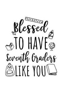 Blessed To Have Seventh Graders Like You