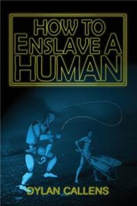 How to Enslave a Human