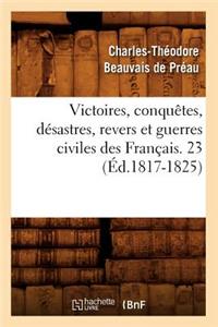 Victoires, Conquêtes, Désastres, Revers Et Guerres Civiles Des Français. 23 (Éd.1817-1825)