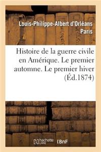 Histoire de la Guerre Civile En Amérique. Le Premier Automne. Le Premier Hiver