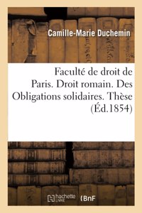 Faculté de Droit de Paris. Droit Romain. Des Obligations Solidaires