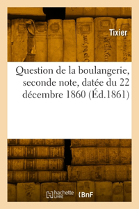 Question de la Boulangerie, Seconde Note, Datée Du 22 Décembre 1860