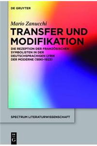 Transfer Und Modifikation: Die Rezeption Der Franzosischen Symbolisten in Der Deutschsprachigen Lyrik Der Moderne (1890-1923)