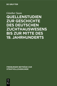 Quellenstudien Zur Geschichte Des Deutschen Zuchthauswesens Bis Zur Mitte Des 19. Jahrhunderts