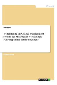 Widerstände im Change Management seitens der Mitarbeiter. Wie können Führungskräfte damit umgehen?