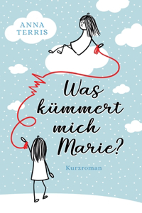 Was kümmert mich Marie?: Kurzroman