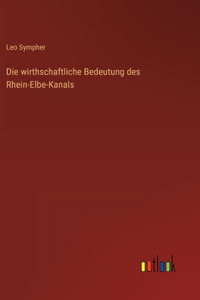 wirthschaftliche Bedeutung des Rhein-Elbe-Kanals