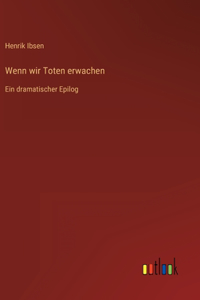Wenn wir Toten erwachen