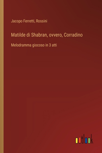 Matilde di Shabran, ovvero, Corradino