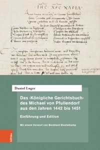 Das ‚Konigliche Gerichtsbuch‘ des Michael von Pfullendorf aus den Jahren 1442 bis 1451 – Zu den Anfangen des Kammergerichts am romisch-deutschen Konigshof