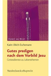 Gutes Predigen Nach Dem Vorbild Jesu: Gottesdienste Zu Lebensthemen