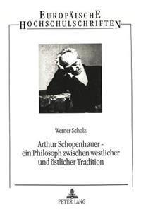 Arthur Schopenhauer - Ein Philosoph Zwischen Westlicher Und Oestlicher Tradition