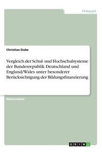 Vergleich der Schul- und Hochschulsysteme der Bundesrepublik Deutschland und England/Wales unter besonderer Berücksichtigung der Bildungsfinanzierung