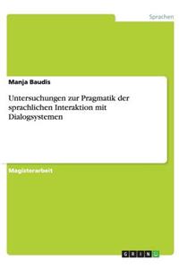 Untersuchungen zur Pragmatik der sprachlichen Interaktion mit Dialogsystemen