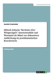 Elfriede Jelineks Rechnitz (Der Würgeengel). Intertextualität und Wortspiel als Mittel zur diskursiven Aufdeckung im postdramatischen Botenbericht