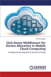 Qos-Aware Middleware for Service Allocation in Mobile Cloud Computing