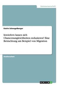 Inwiefern lassen sich Chancenungleichheiten reduzieren? Eine Betrachtung am Beispiel von Migration