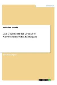 Zur Gegenwart der deutschen Gesundheitspolitik. Fallaufgabe