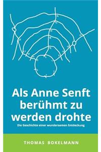 Als Anne Senft berühmt zu werden drohte