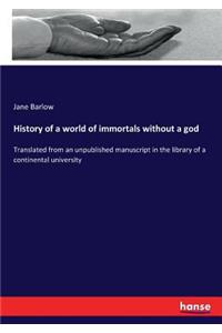 History of a world of immortals without a god