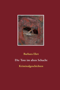 Die Tote im alten Schacht