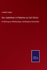 Das Judenthum in Palästina zur Zeit Christi