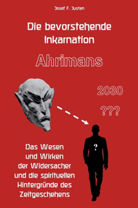 Die bevorstehende Inkarnation Ahrimans - 2030