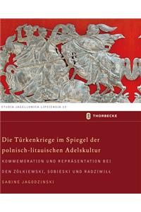 Die Turkenkriege Im Spiegel Der Polnisch-Litauischen Adelskultur
